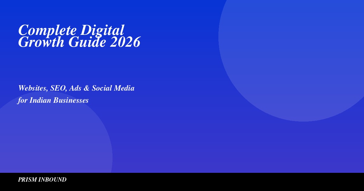 Complete Digital Growth Guide 2026: Websites, SEO, Ads & Social Media for Indian Businesses